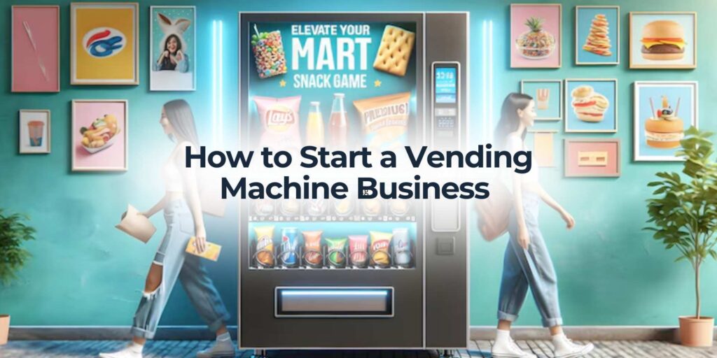 How to Start a Vending Machine Business