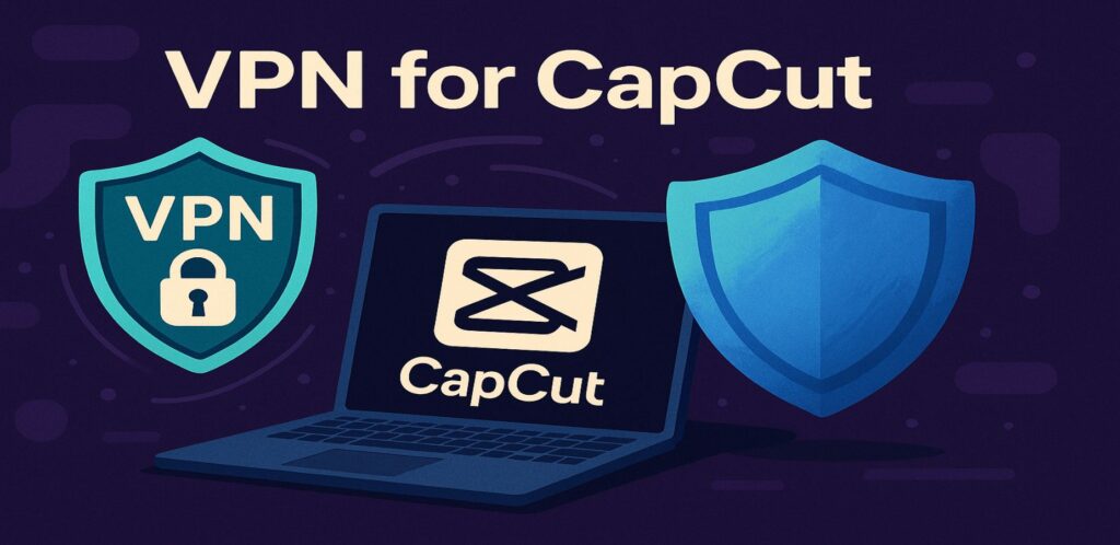 VPN for CapCut